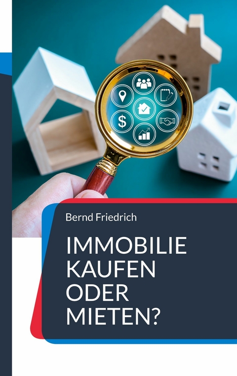 Immobilie kaufen oder mieten? -  Bernd Friedrich