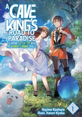 A Cave King’s Road to Paradise: Climbing to the Top with My Almighty Mining Skills! Volume 1 - Hajime Naehara