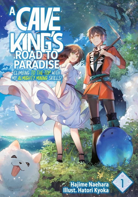 A Cave King’s Road to Paradise: Climbing to the Top with My Almighty Mining Skills! Volume 1 - Hajime Naehara