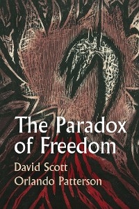 The Paradox of Freedom - David Scott, Orlando Patterson