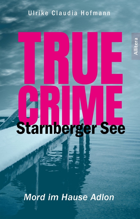 True Crime Starnberger See - Ulrike Claudia Hofmann