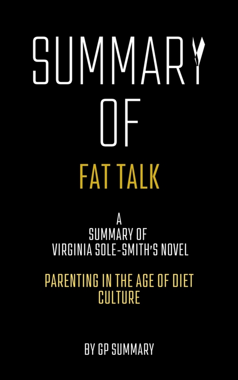 Summary of Fat Talk by Virginia Sole-Smith: Parenting in the Age of Diet Culture - GP SUMMARY