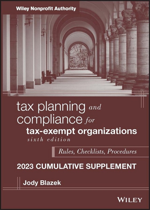 Tax Planning and Compliance for Tax-Exempt Organizations, 2023 Cumulative Supplement - Jody Blazek