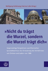 »Nicht du trägst die Wurzel, sondern die Wurzel trägt dich« - 