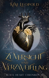 Zuversicht und Verzweiflung - Black Heart Chroniken 3 - Kim Leopold