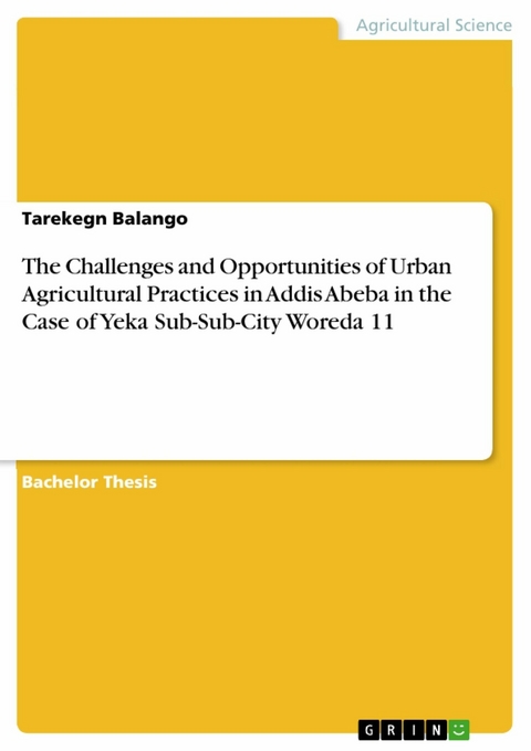 The Challenges and Opportunities of Urban Agricultural Practices in Addis Abeba in the Case of Yeka Sub-Sub-City Woreda 11 - Tarekegn Balango