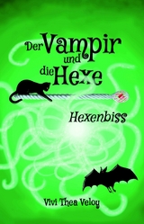 Der Vampir und die Hexe: Hexenbiss -  Vivi Thea Veloy