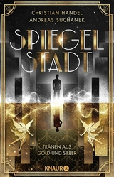 Spiegelstadt. Tränen aus Gold und Silber - Christian Handel, Andreas Suchanek