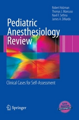 Pediatric Anesthesiology Review -  James A. DiNardo,  Robert Holzman,  Thomas J. Mancuso,  Navil F. Sethna