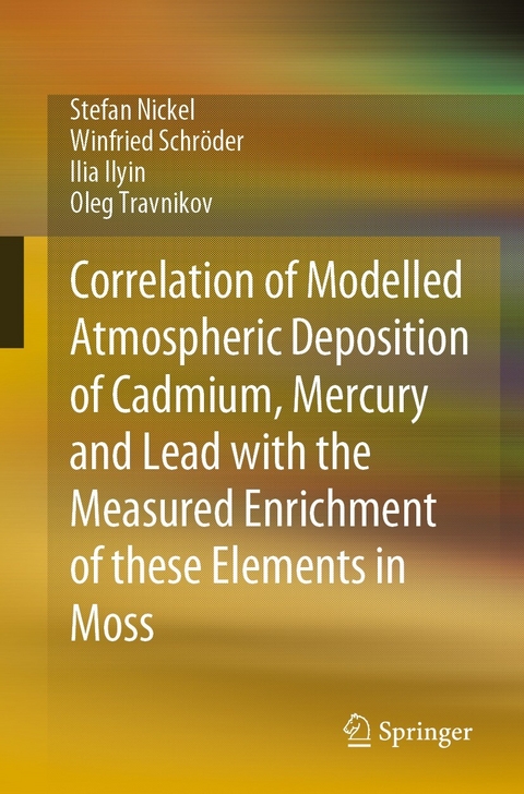 Correlation of Modelled Atmospheric Deposition of Cadmium, Mercury and Lead with the Measured Enrichment of these Elements in Moss - Stefan Nickel, Winfried Schröder, Ilia Ilyin, Oleg Travnikov