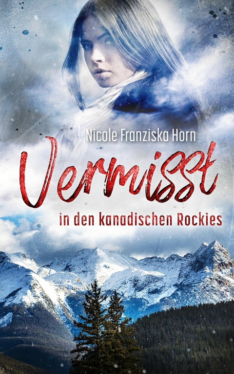 Vermisst in den kanadischen Rockies - Nicole Franziska Horn