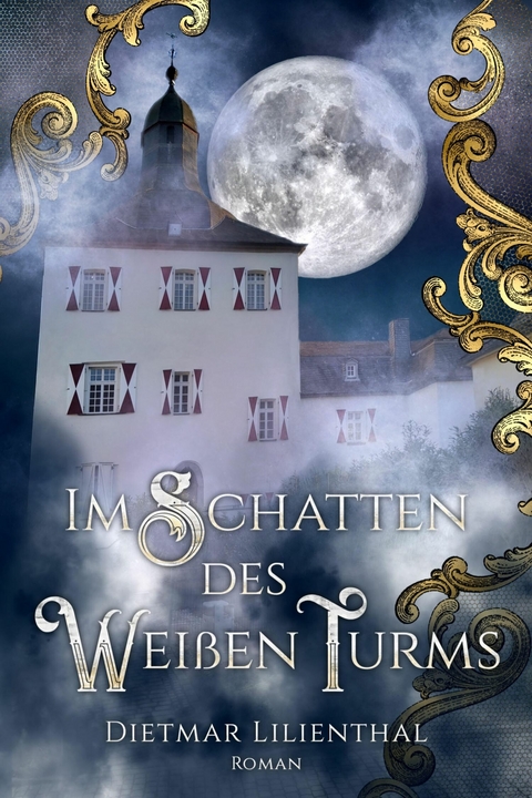 Im Schatten des Weißen Turms - Dietmar Lilienthal