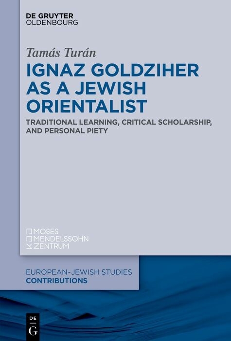 Ignaz Goldziher as a Jewish Orientalist -  Tamás Turán