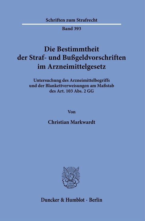 Die Bestimmtheit der Straf- und Bußgeldvorschriften im Arzneimittelgesetz. -  Christian Markwardt