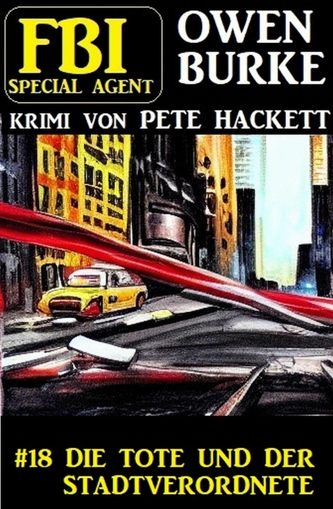 ?Special Agent Owen Burke 18: Die Tote und der Stadtverordnete -  Pete Hackett