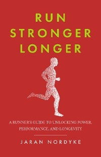 Run Stronger Longer -  Jaran Nordyke