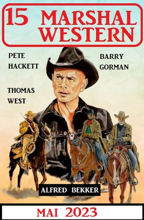 15 Marshal Western Mai 2023 -  Alfred Bekker,  Pete Hackett,  Thomas West,  Barry Gorman