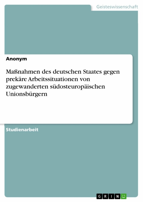 Maßnahmen des deutschen Staates gegen prekäre Arbeitssituationen von zugewanderten südosteuropäischen Unionsbürgern