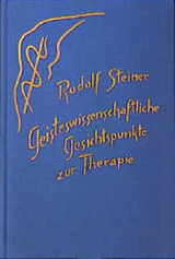 Geisteswissenschaftliche Gesichtspunkte zur Therapie - Steiner, Rudolf; Rudolf Steiner Nachlassverwaltung