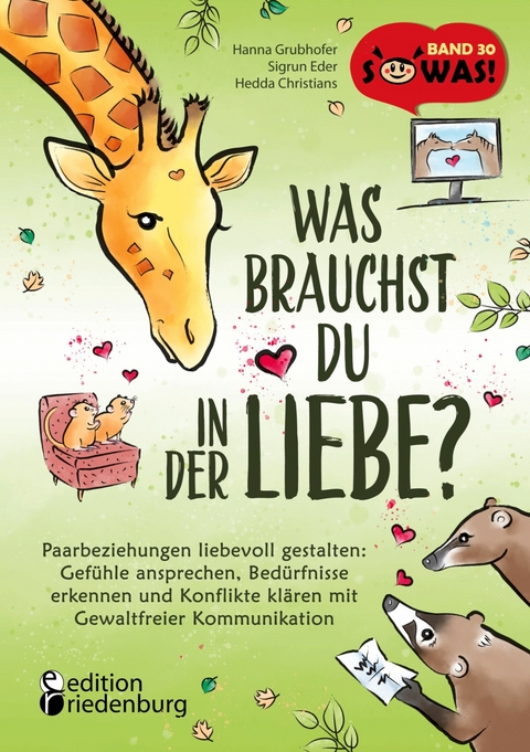 Was brauchst du in der Liebe? Paarbeziehungen liebevoll gestalten: Gefühle ansprechen, Bedürfnisse erkennen und Konflikte klären mit Gewaltfreier Kommunikation - Hanna Grubhofer, Sigrun Eder, Hedda Christians