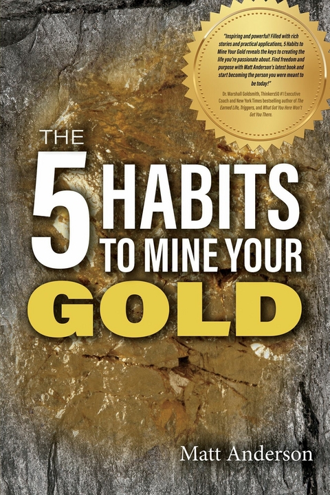 5 Habits to Mine Your Gold -  Matt Anderson