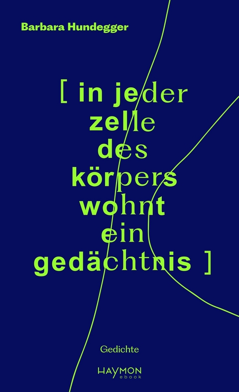 [in jeder zelle des körpers wohnt ein gedächtnis] - Barbara Hundegger