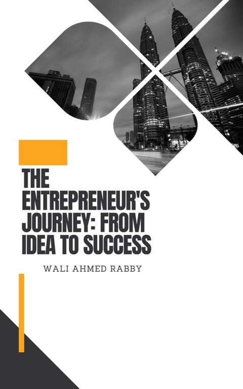 The Entrepreneur's Journey: From Idea to Success - Wali Ahmed Rabby