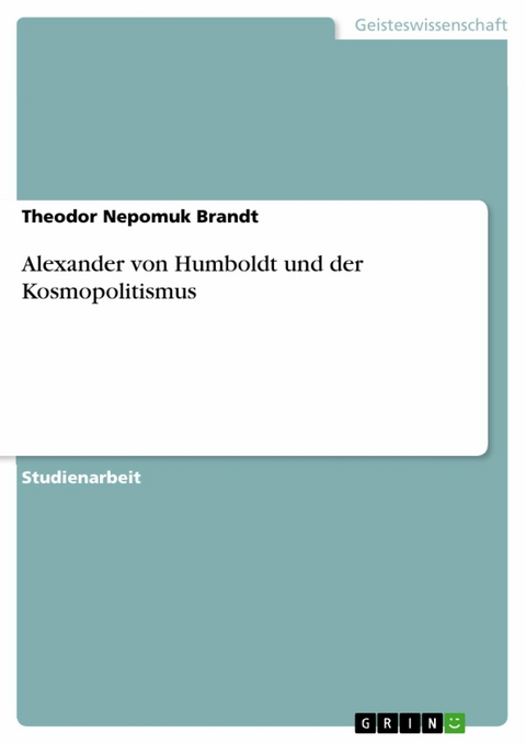 Alexander von Humboldt und der Kosmopolitismus - Theodor Nepomuk Brandt