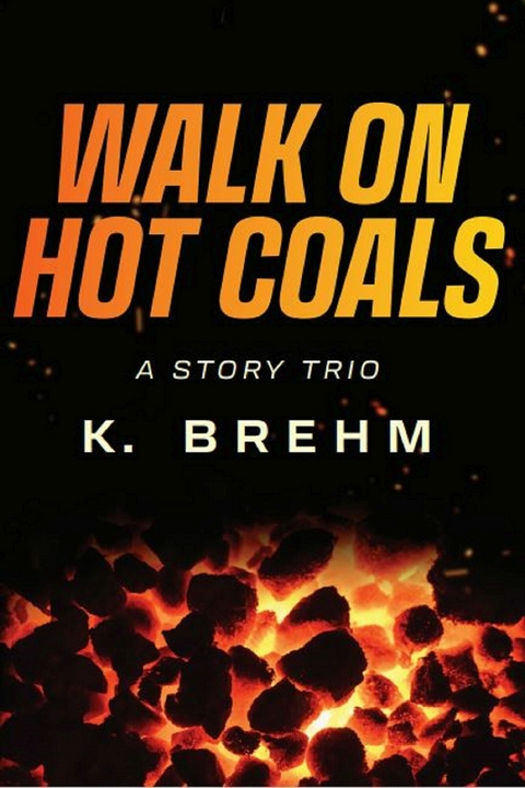 Walk On Hot Coals -  K. Brehm