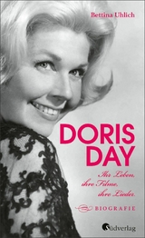 Doris Day. Ihr Leben, ihre Filme, ihre Lieder - Bettina Uhlich