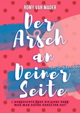 Der Arsch an Deiner Seite - Romy van Mader