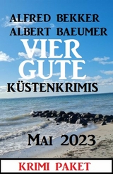 Vier gute Küstenkrimis Mai 2023 - Alfred Bekker