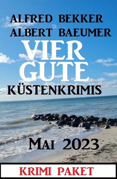 Vier gute Küstenkrimis Mai 2023 - Alfred Bekker