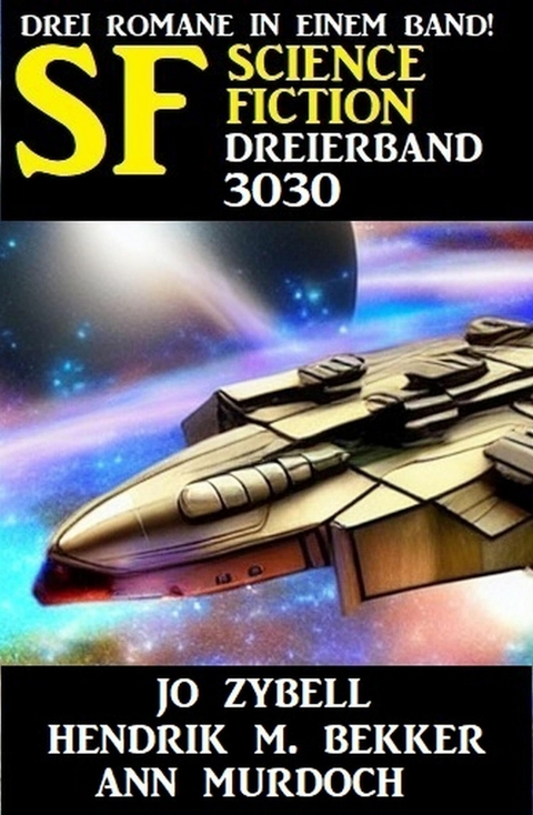 Science Fiction Dreierband 3030 - Drei Romane in einem Band -  Jo Zybell,  Hendrik M. Bekker,  Ann Murdoch