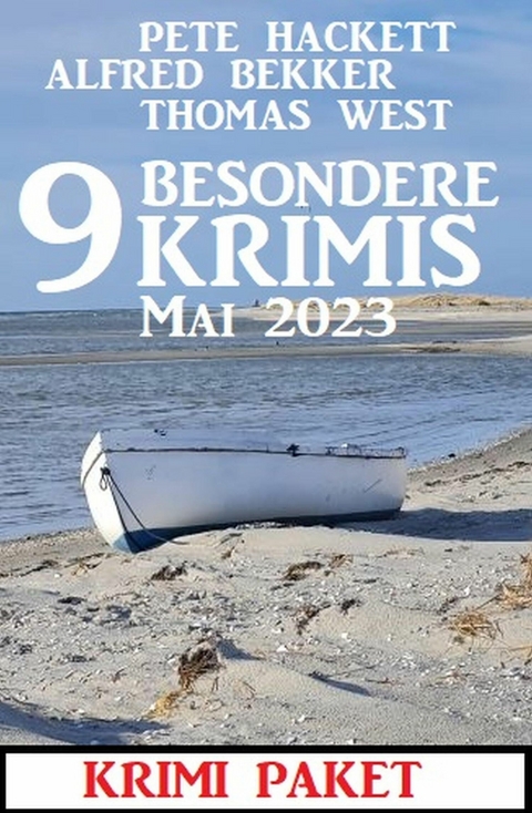 9 Besondere Krimis Mai 2023: Krimi Paket -  Alfred Bekker,  Pete Hackett,  Thomas West