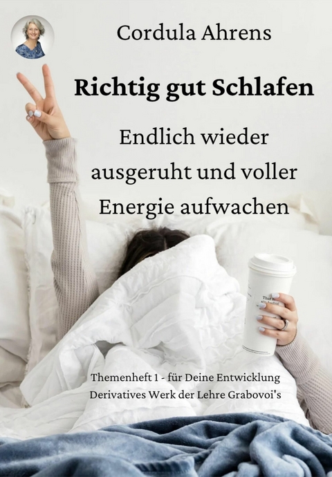 Richtig gut Schlafen – endlich wieder ausgeruht und voller Energie aufwachen - Cordula Ahrens, Dr. Grigori P. Grabovoi