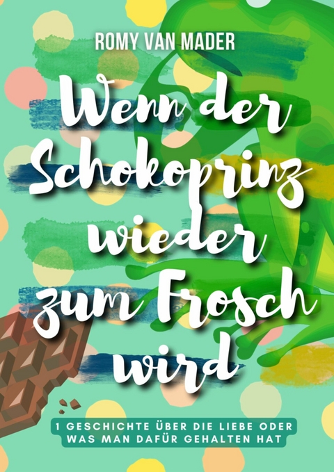 Wenn der Schokoprinz wieder zum Frosch wird - Romy van Mader