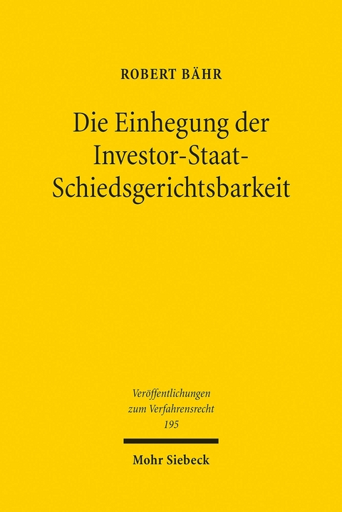 Die Einhegung der Investor-Staat-Schiedsgerichtsbarkeit -  Robert Bähr