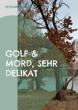 Golf & Mord, sehr delikat - Peter-Wolfgang Klose