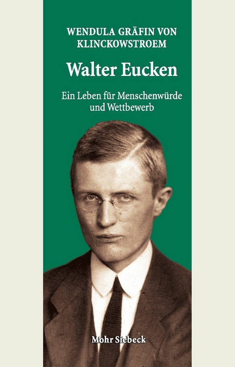 Walter Eucken: Ein Leben für Menschenwürde und Wettbewerb -  Wendula Gräfin von Klinckowstroem