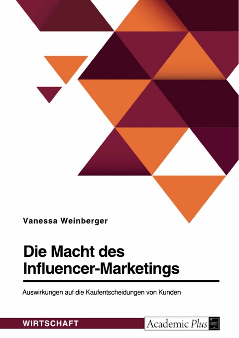 Die Macht des Influencer-Marketings. Auswirkungen auf die Kaufentscheidungen von Kunden -  Vanessa Weinberger