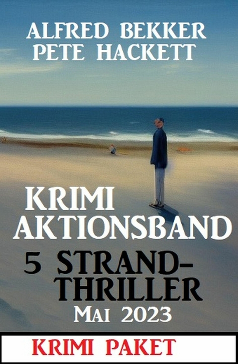 Krimi Aktionsband 5 Strandthriller Mai 2023 -  Alfred Bekker,  Pete Hackett