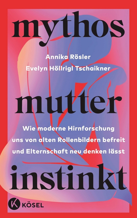 Mythos Mutterinstinkt - Annika Rösler, Evelyn Höllrigl Tschaikner