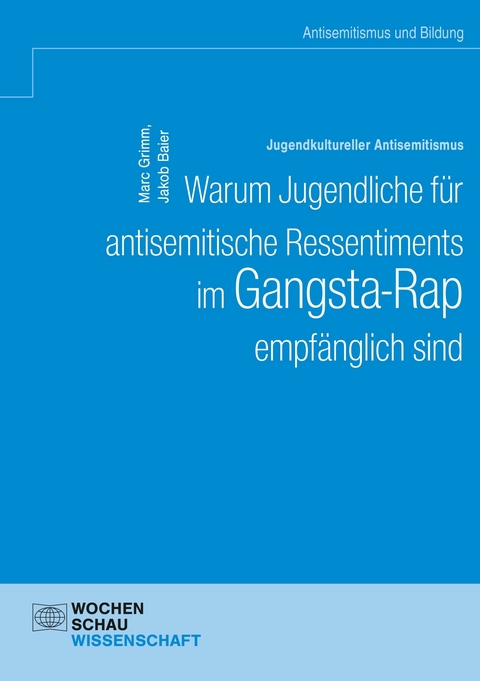 Jugendkultureller Antisemitismus. Warum Jugendliche für antisemitische Ressentiments im Gangsta-Rap empfänglich sind - Marc Grimm, Jakob Baier