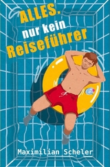 Alles. Nur kein Reiseführer -  Maximilian Scheler