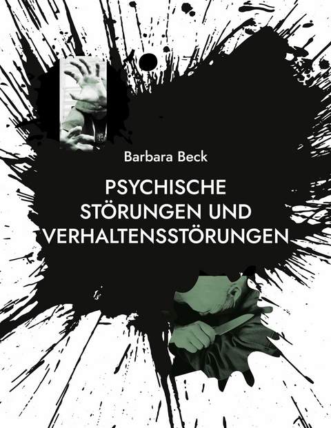 Psychische Störungen und Verhaltensstörungen -  Barbara Katharina Beck