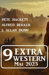 9 Extra Western Mai 2023 - Alfred Bekker, Pete Hackett, J. Allan Dunn