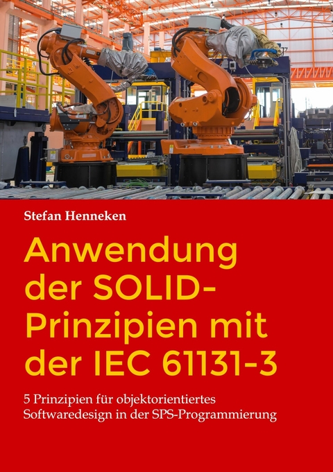 Anwendung der SOLID-Prinzipien mit der IEC 61131-3 - Stefan Henneken