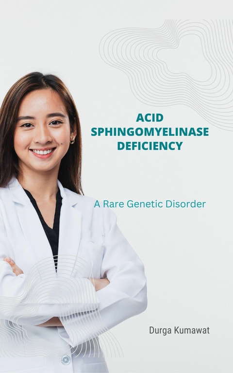 Acid Sphingomyelinase Deficiency - Durga Kumawat