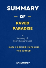 Summary of Paved Paradise by Henry Grabar: How Parking Explains the World - GP SUMMARY